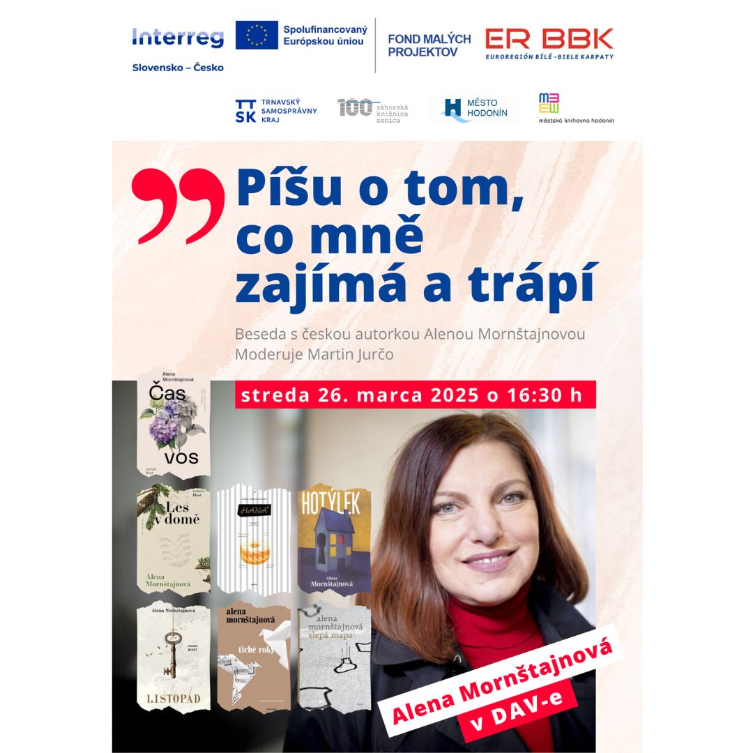 Záhorská knižnica a Městská knihovna Hodonín pozýva všetkých milovníkov dobrej literatúry na besedu s úspešnou českou autorkou, Alenou Mornštajnovou, autorkou bestsellerov Hana, Tiché roky či Les v domě. Beseda je súčasťou projektu Slová bez hraníc, realizovaného z Fondu malých projektov v rámci programu INTERREG SK-CZ financovaného z Európskej únie.